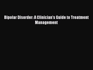 Read Bipolar Disorder: A Clinician's Guide to Treatment Management Ebook Free