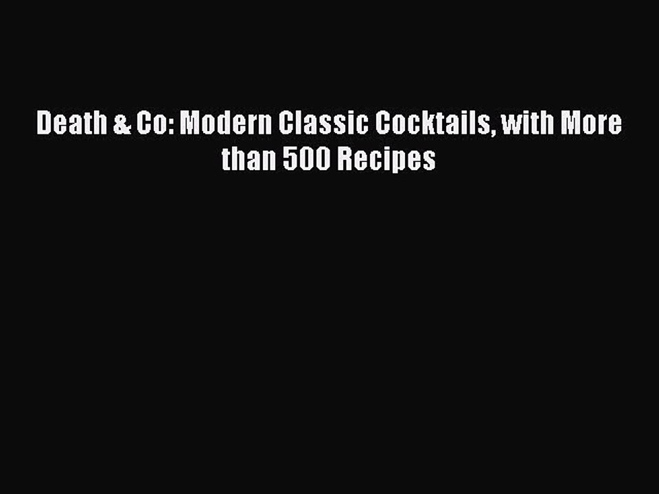 [PDF] Death & Co: Modern Classic Cocktails with More than 500 Recipes [Read] Online