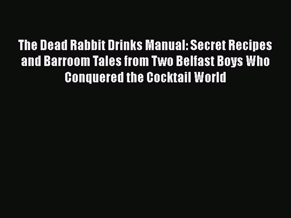 [PDF] The Dead Rabbit Drinks Manual: Secret Recipes and Barroom Tales from Two Belfast Boys
