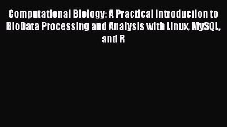 Read Computational Biology: A Practical Introduction to BioData Processing and Analysis with