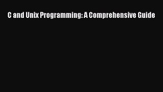 Read C and Unix Programming: A Comprehensive Guide Ebook Free