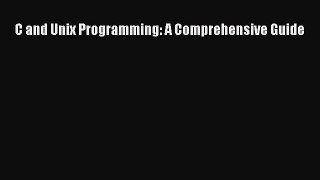 Download C and Unix Programming: A Comprehensive Guide PDF Online