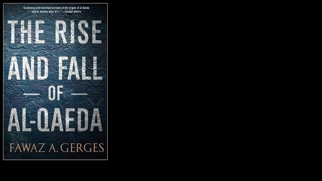 The Rise and Fall of Al-Qaeda by Fawaz A. Gerges