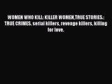 [PDF] WOMEN WHO KILL: KILLER WOMENTRUE STORIES.: TRUE CRIMES. serial killers revenge killers