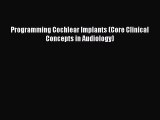 PDF Programming Cochlear Implants (Core Clinical Concepts in Audiology)  Read Online