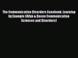 PDF The Communication Disorders Casebook: Learning by Example (Allyn & Bacon Communication