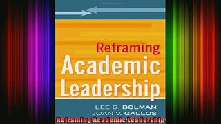 DOWNLOAD FREE Ebooks  Reframing Academic Leadership Full EBook