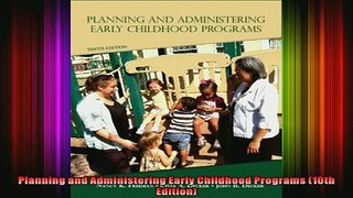READ FREE FULL EBOOK DOWNLOAD  Planning and Administering Early Childhood Programs 10th Edition Full Ebook Online Free