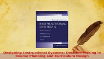 PDF  Designing Instructional Systems Decision Making in Course Planning and Curriculum Design Read Online