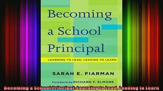 READ book  Becoming a School Principal Learning to Lead Leading to Learn Full EBook