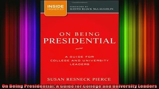 READ book  On Being Presidential A Guide for College and University Leaders Full EBook