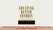 PDF  Creating Better Futures Scenario Planning as a Tool for a Better Tomorrow Download Full Ebook
