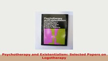 Download  Psychotherapy and Existentialism Selected Papers on Logotherapy PDF Online