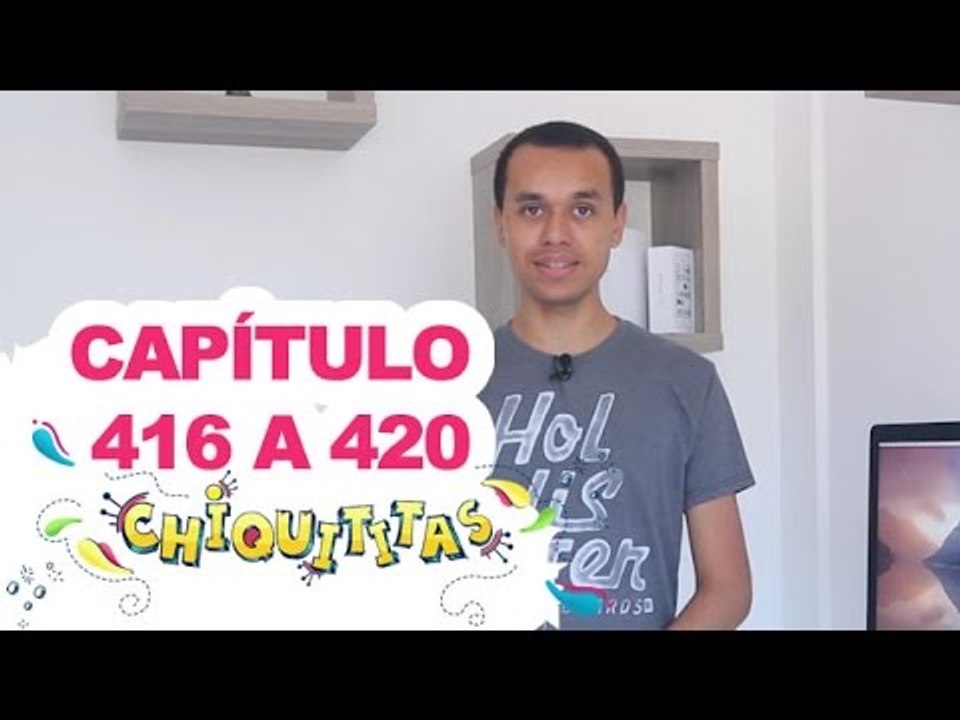 Chiquititas - Capítulo (416 - 417 - 418 - 419 - 420) - ( 16 - 17 - 18 - 19 - 20) /02/15 - Completo