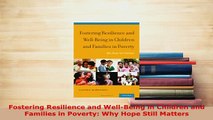 Download  Fostering Resilience and WellBeing in Children and Families in Poverty Why Hope Still PDF Online