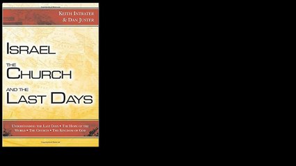 Israel, the Church, and the Last Days by Keith Intrater