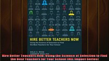Free Full PDF Downlaod  Hire Better Teachers Now Using the Science of Selection to Find the Best Teachers for Full EBook