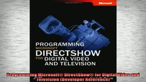 READ THE NEW BOOK   Programming Microsoft DirectShow for Digital Video and Television Developer Reference  FREE BOOOK ONLINE