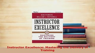 Download  Instructor Excellence Mastering the Delivery of Training PDF Online