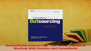 Download  Demystifying Outsourcing The Trainers Guide to Working With Vendors and Consultants PDF Online