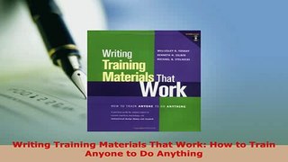 PDF  Writing Training Materials That Work How to Train Anyone to Do Anything Read Online