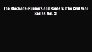 Read The Blockade: Runners and Raiders (The Civil War Series Vol. 3) Ebook Free