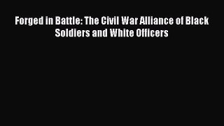 Download Forged in Battle: The Civil War Alliance of Black Soldiers and White Officers PDF