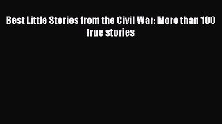 Download Best Little Stories from the Civil War: More than 100 true stories PDF Online