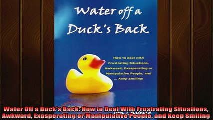 FAVORIT BOOK   Water Off a Ducks Back How to Deal With Frustrating Situations Awkward Exasperating or  FREE BOOOK ONLINE