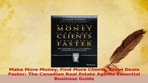 Read  Make More Money Find More Clients Close Deals Faster The Canadian Real Estate Agents Ebook Free