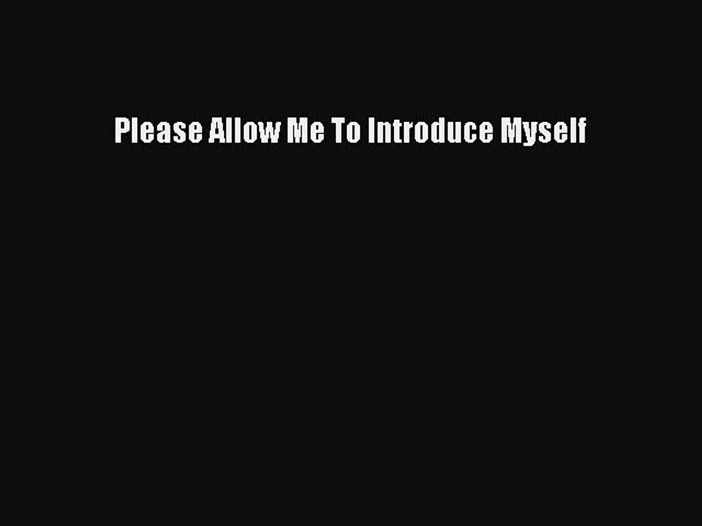 Read Pdf Please Allow Me To Introduce Myself Download Online Video Dailymotion