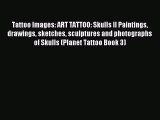 [Read PDF] Tattoo Images: ART TATTOO: Skulls II Paintings drawings sketches sculptures and
