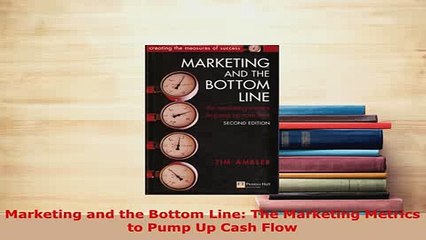 PDF  Marketing and the Bottom Line The Marketing Metrics to Pump Up Cash Flow Download Online