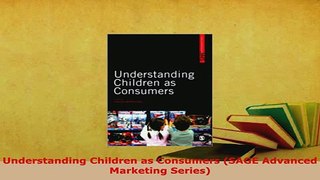PDF  Understanding Children as Consumers SAGE Advanced Marketing Series PDF Full Ebook