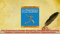 PDF  The Experience Design Blueprint Recipes for Creating Happier Customers and Healthier PDF Online