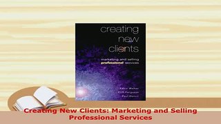 Download  Creating New Clients Marketing and Selling Professional Services Download Full Ebook