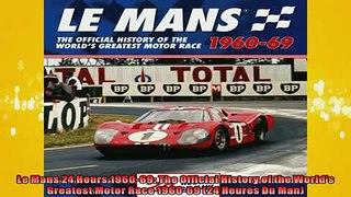 READ book  Le Mans 24 Hours 196069 The Official History of the Worlds Greatest Motor Race 196069  BOOK ONLINE