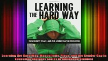 Free Full PDF Downlaod  Learning the Hard Way Masculinity Place and the Gender Gap in Education Rutgers Series Full Ebook Online Free