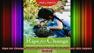 Free Full PDF Downlaod  Ripe for Change GardenBased Learning in Schools HEL Impact Series Full Free