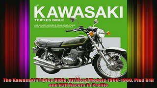 FAVORIT BOOK   The Kawasaki Triples Bible All Road Models 19681980 Plus H1R and H2R Racers in Profile READ ONLINE
