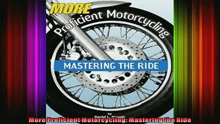READ book  More Proficient Motorcycling Mastering the Ride  FREE BOOOK ONLINE
