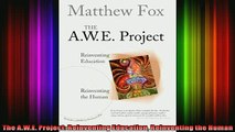 READ book  The AWE Project Reinventing Education Reinventing the Human Full EBook