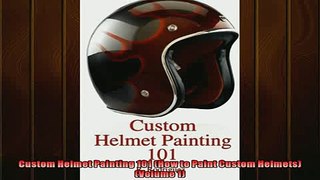 READ PDF DOWNLOAD   Custom Helmet Painting 101 How to Paint Custom Helmets Volume 1  BOOK ONLINE