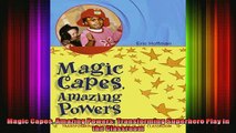 READ book  Magic Capes Amazing Powers Transforming Superhero Play in the Classroom Full Free