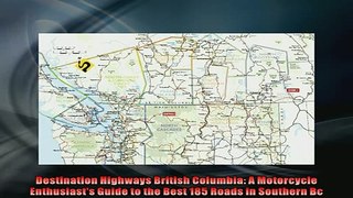 READ PDF DOWNLOAD   Destination Highways British Columbia A Motorcycle Enthusiasts Guide to the Best 185  DOWNLOAD ONLINE