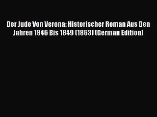 [PDF] Der Jude Von Verona: Historischer Roman Aus Den Jahren 1846 Bis 1849 (1863) (German Edition)