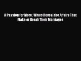 PDF A Passion for More: Wives Reveal the Affairs That Make or Break Their Marriages  Read Online