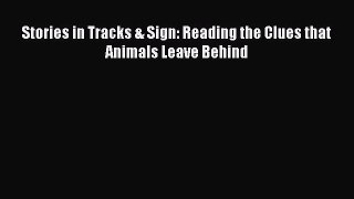 PDF Stories in Tracks & Sign: Reading the Clues that Animals Leave Behind Free Books