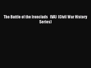 Download The Battle of the Ironclads   (VA)  (Civil War History Series) PDF Free