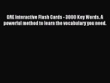 Read GRE Interactive Flash Cards - 3000 Key Words. A powerful method to learn the vocabulary